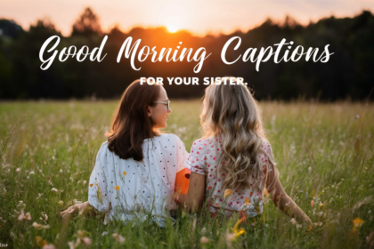 Good Morning Captions for Your Sister