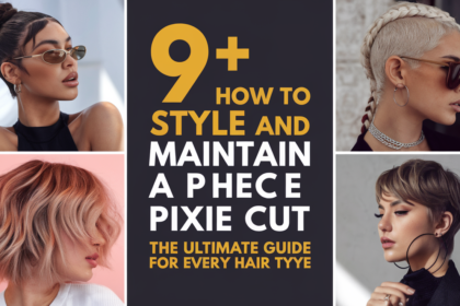 9+How to Style and Maintain a Pixie Cut The Ultimate Guide for Every Hair Type