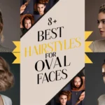 8+Best Hairstyles for Oval Faces